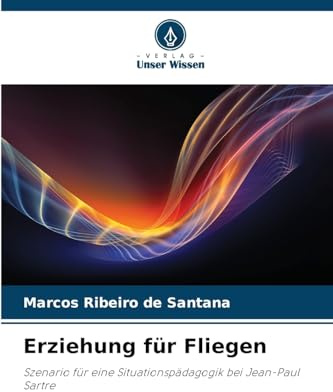 Erziehung für Fliegen: Szenario für eine Situationspädagogik bei Jean-Paul Sartre