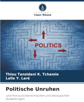 Politische Unruhen: und ihre sozioökonomischen und ökologischen Auswirkungen