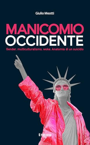 Manicomio Occidente. Gender, multiculturalismo, woke. Anatomia di un suicidio