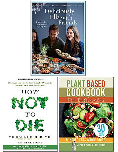 Deliciously Ella with Friends [Hardcover], How Not To Die, Plant Based Cookbook For Beginners 3 Books Collection Set