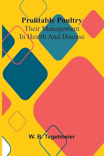 Profitable poultry: Their management in health and disease