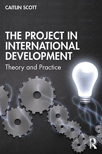 The Project in International Development: Theory and Practice (Rethinking Development)