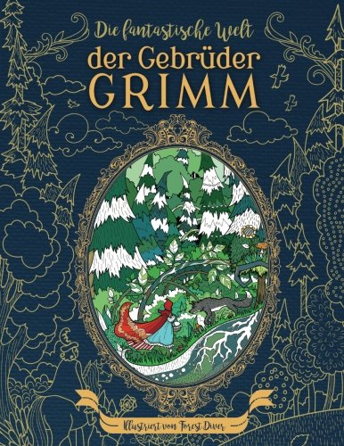 Die fantastische Welt der Gebrüder Grimm : Malbuch für Erwachsene: Erlebe die alten Meister auf einer einzigartigen Reise