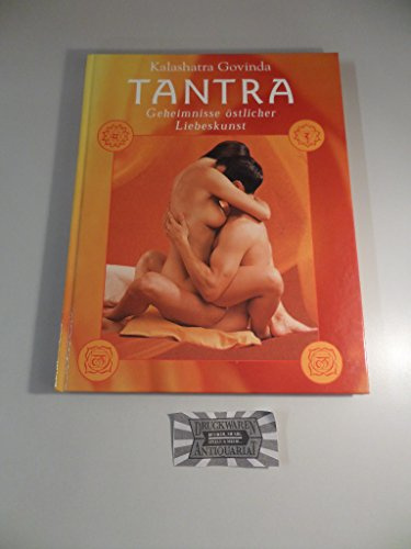 Tantra - die hohe Schule der Sexualiät. Eine praktische Einführung in die fernöstliche Liebeskunst
