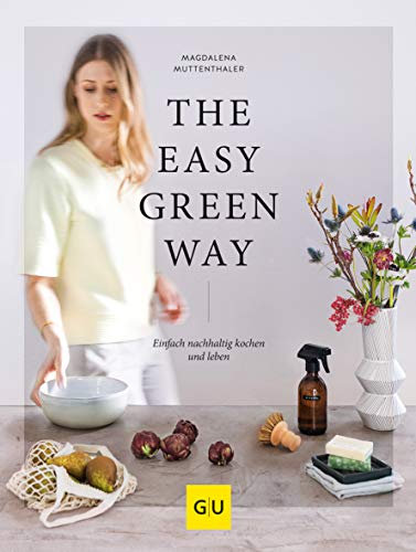 The Easy Green Way: Einfach nachhaltig kochen und leben (GU Grüne Reihe)
