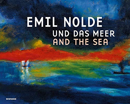 Emil Nolde und das Meer: Katalog zur Ausstellung im Museum Kunst der Westküste, Alkersum, 2018/2019