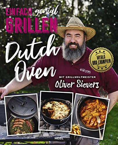 Einfach genial Grillen - Dutch Oven: Einfache & leckere Rezepte für den Dutch Oven von BBQ Weltmeister Oliver Sievers