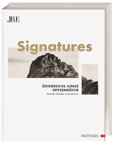 Signatures: Österreichs junge Spitzenköche. Portraits. Rezepte. Inspirationen.