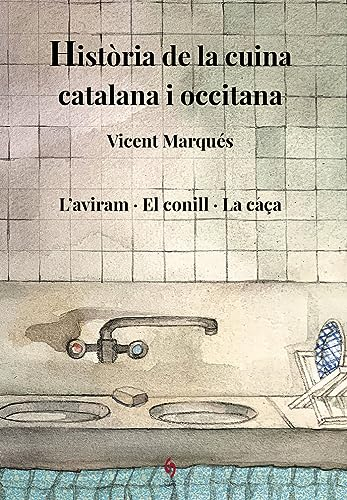 Historia Cuina Catalana I Occitana Vi - L'aviram, El Conill, La Ca€a: L'aviram · El conill · La caça: 6 (Història de la cuina)