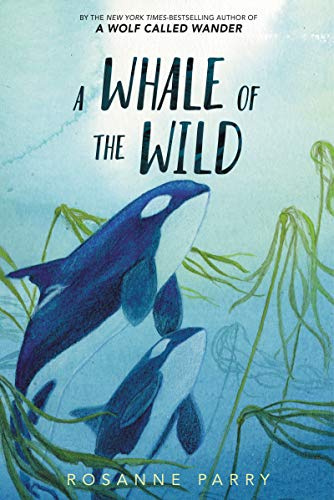 A Whale of the Wild: A Thrilling Tale of An Orca’s Journey Across the Oceana Stand-Alone Companion to the New York Times Bestselling A Wolf Called Wander (A Voice of the Wilderness Novel, 2)