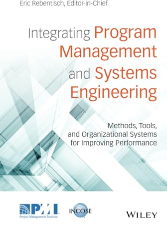Integrating Program Management and Systems Engineering: Methods, Tools, and Organizational Systems for Improving Performance