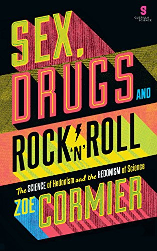 Sex, Drugs & Rock n Roll: The Science of Hedonism and the Hedonism of Science