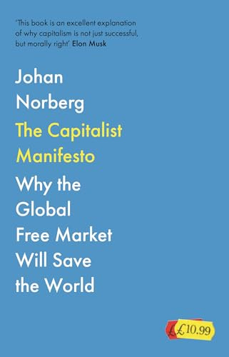 The Capitalist Manifesto: Why the Global Free Market Will Save the World