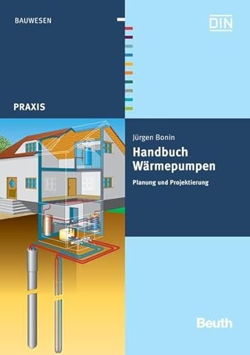 Handbuch Wärmepumpen: Planung und Projektierung (Beuth Praxis)