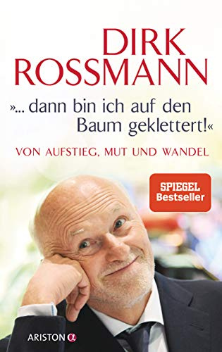 ... dann bin ich auf den Baum geklettert!: Von Aufstieg, Mut und Wandel