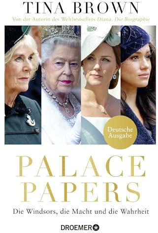 Palace Papers: Die Windsors, die Macht und die Wahrheit | Deutsche Ausgabe. Von der Autorin des Weltbestsellers Diana. Die Biografie