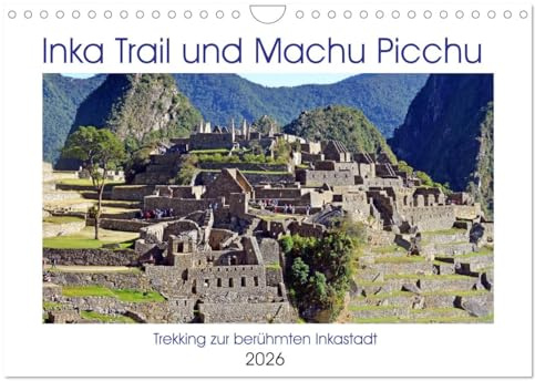 Inka Trail und Machu Picchu, Trekking zur berühmten Inkastadt (Wandkalender 2026 DIN A4 quer), CALVENDO Monatskalender: Auf der schönsten Wegstrecke nach Machu Picchu (CALVENDO Orte)