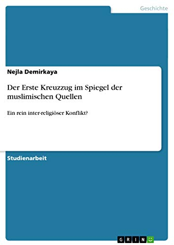 Der Erste Kreuzzug im Spiegel der muslimischen Quellen: Ein rein inter-religiöser Konflikt?