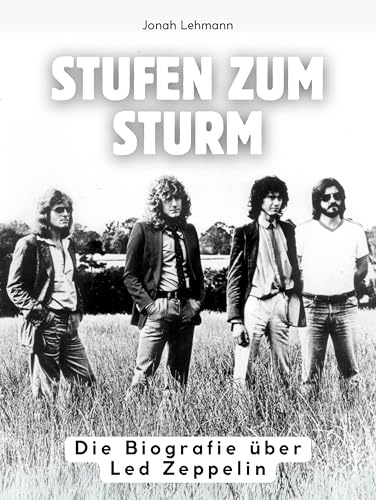 Stufen zum Sturm: Die Biografie über Led Zeppelin. Hochwertige Hardcoverausgabe