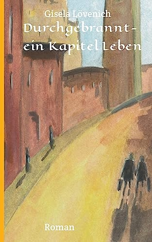 Durchgebrannt-ein Kapitel Leben: Roman