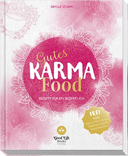 Gutes Karma-Food: Rezepte für ein besseres Ich