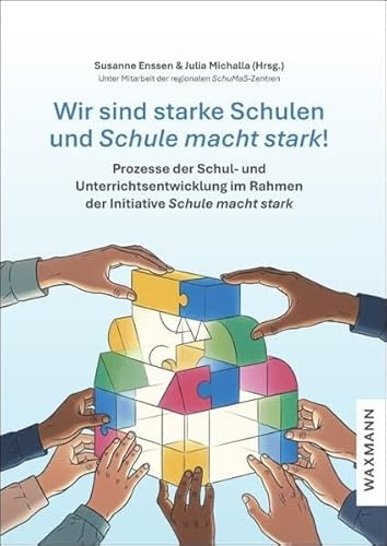 Wir sind starke Schulen und Schule macht stark!: Prozesse der Schul- und Unterrichtsentwicklung im Rahmen der Initiative Schule macht stark