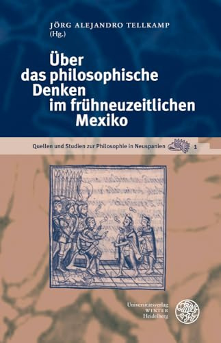 Über das philosophische Denken im frühneuzeitlichen Mexiko (Quellen und Studien zur Philosophie in Neuspanien)