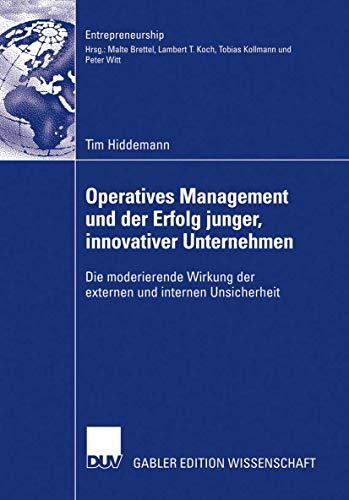 Operatives Management und der Erfolg junger, innovativer Unternehmen: Die moderierende Wirkung der externen und internen Unsicherheit (Entrepreneurship)