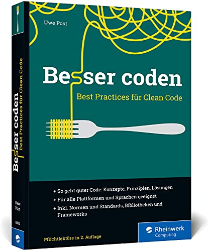Besser coden: Best Practices für Clean Code. Das ideale Buch für die professionelle Softwareentwicklung