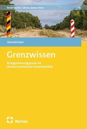 Grenzwissen: Kategorisierungspraxis im deutsch-polnischen Sicherheitsfeld (Border Studies)