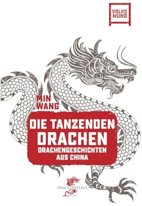 Die tanzenden Drachen: Drachengeschichten aus China