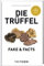 Die Trüffel: Fake & Facts - Ausgezeichnet mit dem Deutschen Kochbuchpreis Gold 2020
