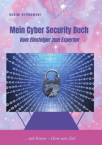 Mein Cyber Security Buch: Vom Einsteiger zum Experten