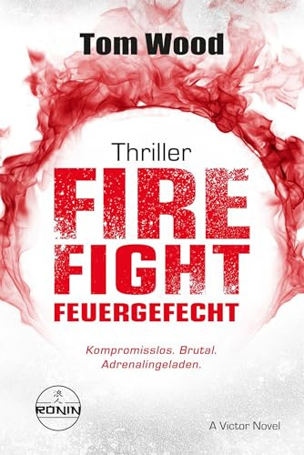 Firefight – Feuergefecht. Gnade hat ihren Preis. Zeit für Victor, zu zahlen.: Ein Victor-Thriller von Tom Wood