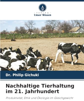 Nachhaltige Tierhaltung im 21. Jahrhundert: Produktivität, Ethik und Ökologie im Gleichgewicht