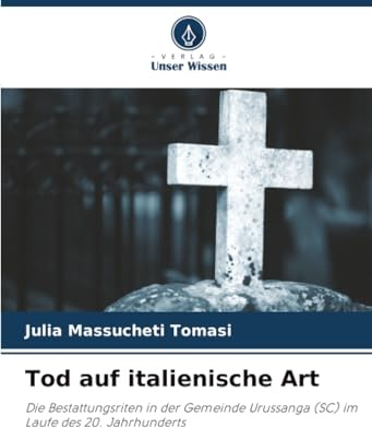 Tod auf italienische Art: Die Bestattungsriten in der Gemeinde Urussanga (SC) im Laufe des 20. Jahrhunderts
