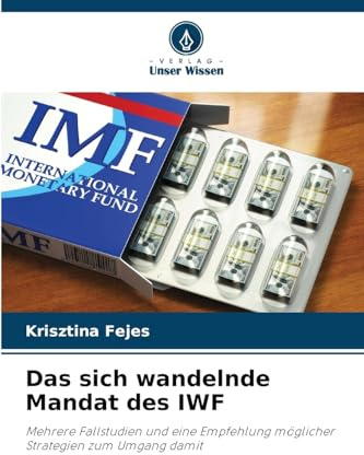 Das sich wandelnde Mandat des IWF: Mehrere Fallstudien und eine Empfehlung möglicher Strategien zum Umgang damit