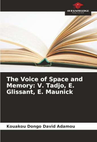 The Voice of Space and Memory: V. Tadjo, E. Glissant, E. Maunick: DE