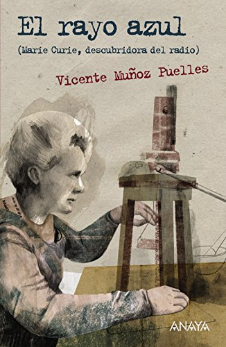 El rayo azul: Marie Curie, descubridora del radio (LITERATURA JUVENIL - Leer y Pensar)