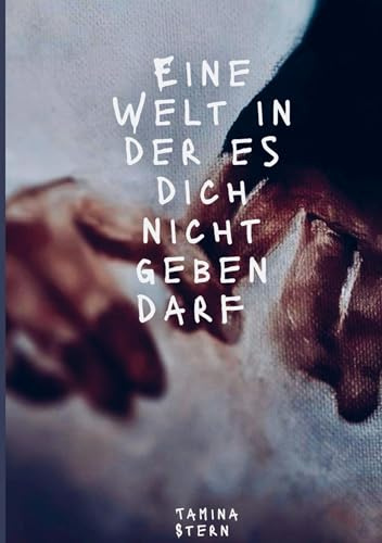 Eine Welt in der es dich nicht geben darf
