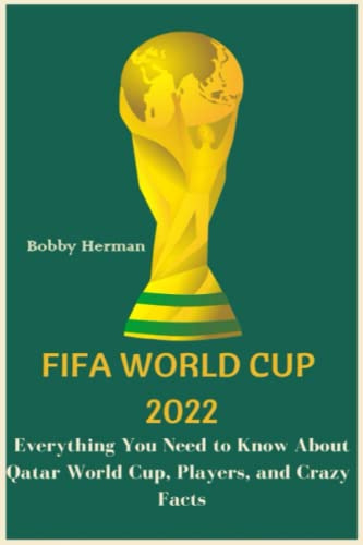 FIFA WORLD CUP 2022: Everything You Need to Know About Qatar World Cup, Players, and Crazy Facts (WORLD CUP COLLECTION)