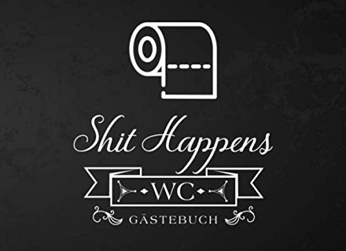 Shit Happens WC Gästebuch: Humorvolles Klo Gästebuch für WC Besucher| Toilette geht auch witzig! | Perfektes Geschenk zum Einzug, Richtfest oder zur Einweihungsfeier