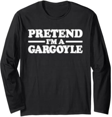Pretend I'm A Gargoyle Halloween Costume TEE Long Sleeve T-Shirt