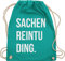 Shirtracer Turnbeutel Rucksack - Festival Zubehör - Sachenreintuding I Sachen Reintu Ding I - Unisize - Türkis - hipster bag festival-bag geschenk weihnachten tu beutel