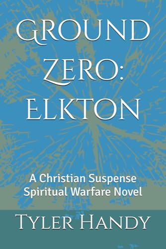 Ground Zero: Elkton: A Christian Suspense Spiritual Warfare Novel (The Truman Eriss Series)