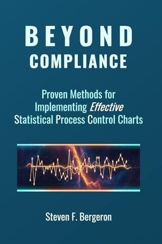 Beyond Compliance Proven Methods for Implementing Effective Statistical Process Control Charts