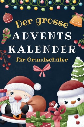 Der große Adventskalender für Grundschüler -: Mit weihnachtlichen Geschichten, Rätseln und spannenden Fragen gegen Langeweile