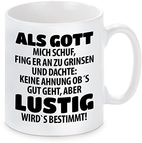 Herzbotschaft Tasse mit Motiv - Als Gott Mich Schuf, fing er an zu Grinsen und dachte: Keine Ahnung ob´s gut geht, Aber lustig Wird´s bestimmt!