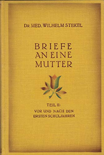 Briefe an eine Mutter. Teil II: Vor und nach den ersten Schuljahren.