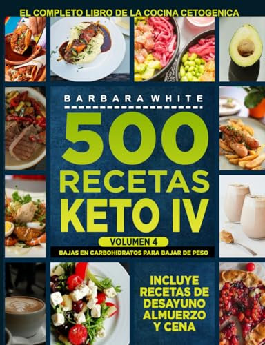500 Recetas KETO IV: El Libro de la Cocina Cetogénica
